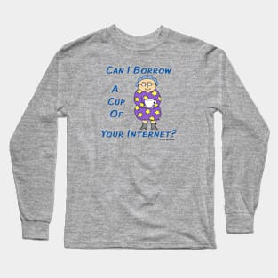 Edna: Can I Borrow a Cup of Your Internet? Long Sleeve T-Shirt